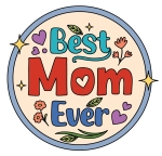 Best Mom Ever Written on Round Sign with Hearts and Flowers 💖🌸🌹💐🌼 Colored Example